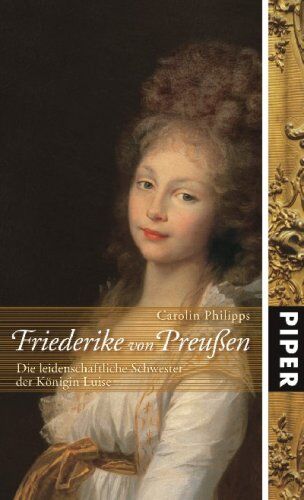 Carolin Philipps - Friederike von Preußen: Die leidenschaftliche Schwester der Königin Luise - Preis vom 11.10.2026 15:43:13 h