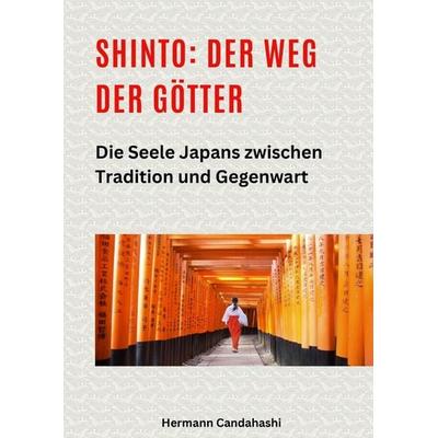 Shinto: Der Weg der Götter II, Gebundene Ausgabe von Hermann Candahashi, Tredition, 978-3-384-43997-0