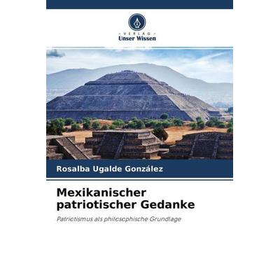 Mexikanischer patriotischer Gedanke, Taschenbuch von Rosalba Ugalde González, Verlag Unser Wissen, 978-620-4-68406-2