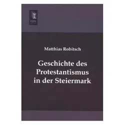 Geschichte des Protestantismus in der Steiermark, Sachbücher von Matthias Robitsch