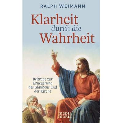 Klarheit durch die Wahrheit, Taschenbuch von Ralph Weimann, Media Maria, 978-3-947931-59-0