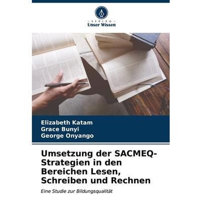 Umsetzung der SACMEQ-Strategien in den Bereichen Lesen, Schreiben und Rechnen, Taschenbuch von Elizabeth Katam,Grace Bunyi,George Onyango, Verlag