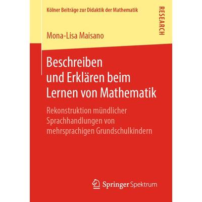 Beschreiben und Erklären beim Lernen von Mathematik, Taschenbuch von Mona-Lisa Maisano, Springer Fachmedien Wiesbaden GmbH, 978-3-658-25369-1
