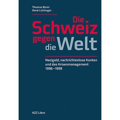 Die Schweiz gegen die Welt, Gebundene Ausgabe von Thomas Borer,Rene Lüchinger, NZZ Libro, 978-3-03980-025-4