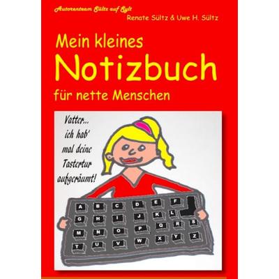 Mein kleines Notizbuch für nette Menschen vom Autorenteam Sültz auf Sylt, Taschenbuch von Renate Sültz,Uwe H. Sültz, BoD – Books on Demand,