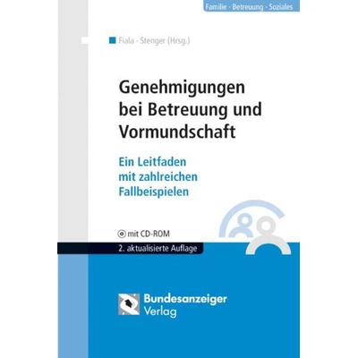 Genehmigungen bei Betreuung und Vormundschaft / mit CD-ROM, Taschenbuch von Johannes Fiala,Peter Stenger, Bundesanzeiger, 978-3-89817-728-3