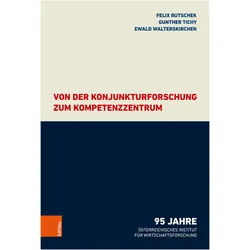 Von der Konjunkturforschung zum Kompetenzzentrum, Fachbücher von Ewald, Butschek, Felix Tichy Butschek, Gunther/Walterskirchen, Felix/Tichy, Felix Butschek