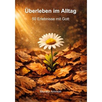 Überleben im Alltag, Taschenbuch von Monika Ammon, BoD – Books on Demand, 978-3-695-17306-8