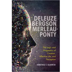 Deleuze, Bergson, Merleau-Ponty: The Logic and Pragmatics of Creation, Affective Life, and Perceptio, Sachbücher