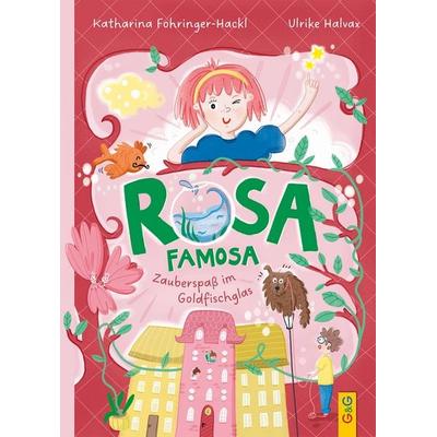 Rosa Famosa – Zauberspaß im Goldfischglas, Gebundene Ausgabe von Katharina Fohringer-Hackl, G&G Verlag, Kinder- und Jugendbuch, 978-3-7074-2674-8