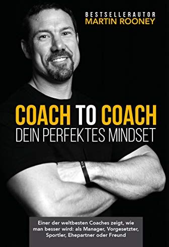 Martin Rooney - Coach to Coach – Dein perfektes Mindset: Einer der weltbesten Coaches zeigt, wie man besser wird: als Manager, Vorgesetzter, Sportler, Ehepartner oder Freund - Preis vom 09.10.2026 07:28:09 h