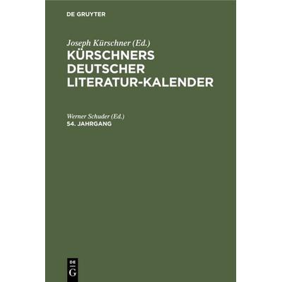 Kürschners Deutscher Literatur-Kalender auf das Jahr .... 54. Jahrgang, Gebundene Ausgabe von , De Gruyter, 978-3-11-131028-2