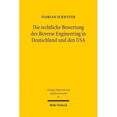Die rechtliche Bewertung des Reverse Engineering in Deutschland und den USA, Taschenbuch von Florian Schweyer, Mohr Siebeck, 978-3-16-152028-0