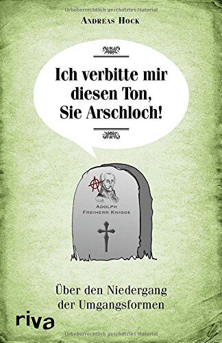 Andreas Hock - Ich verbitte mir diesen Ton, Sie Arschloch!: Über den Niedergang der Umgangsformen - Preis vom 10.10.2026 11:48:34 h