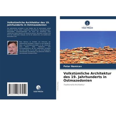 Volkstümliche Architektur des 19. Jahrhunderts in Ostmazedonien, Taschenbuch von Petar Namicev, Verlag Unser Wissen, 978-620-7-65745-2