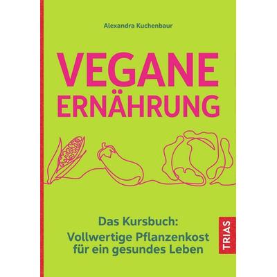 Vegane Ernährung, Gebundene Ausgabe von Alexandra Kuchenbaur, TRIAS, 978-3-432-11484-2