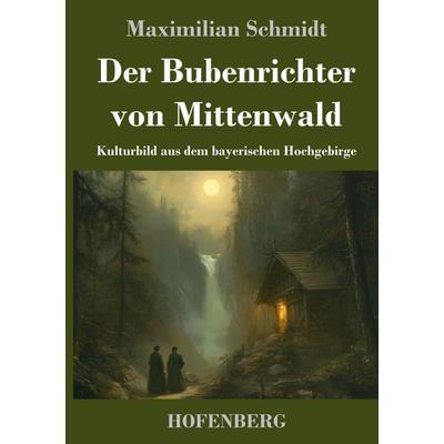 Der Bubenrichter von Mittenwald, Gebundene Ausgabe von Maximilian Schmidt, Henricus - Edition Deutsche Klassik, 978-3-7437-5029-6