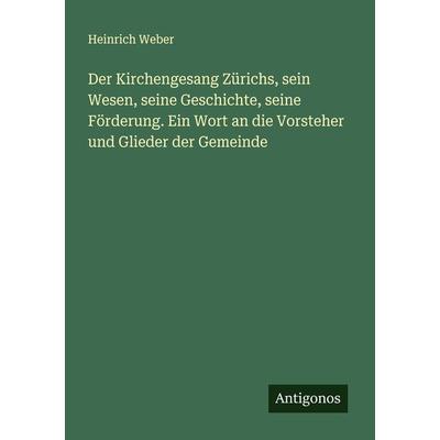 Der Kirchengesang Zürichs, sein Wesen, seine Geschichte, seine Förderung. Ein Wort an die Vorsteher und Glieder der Gemeinde, Taschenbuch von Heinrich