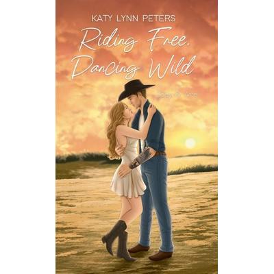 Riding Free, Dancing Wild, Taschenbuch von Katy Lynn Peters, Nova MD, 978-3-690-28800-2