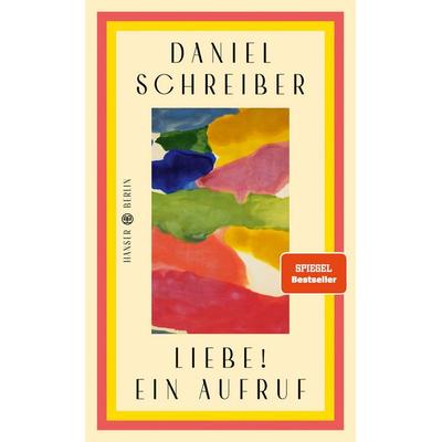 Liebe! Ein Aufruf, Gebundene Ausgabe von Daniel Schreiber, Hanser Berlin in Carl Hanser Verlag GmbH & Co. KG