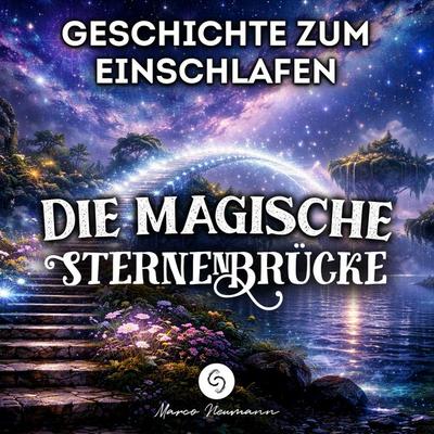 Geschichte zum Einschlafen: Die magische Sternenbrücke - Marco Neumann, Audio, 4070169531413