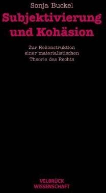 Sonja Buckel - Subjektivierung und Kohäsion: Zur Rekonstruktion einer materialistischen Theorie des Rechts - Preis vom 09.10.2026 07:28:09 h