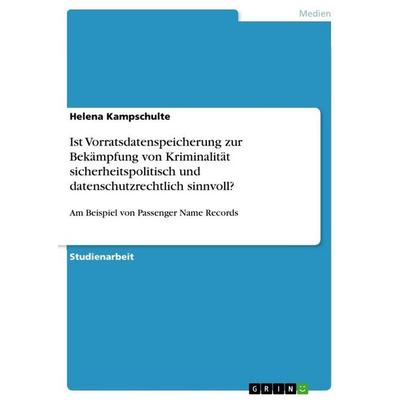 Ist Vorratsdatenspeicherung zur Bekämpfung von Kriminalität sicherheitspolitisch und datenschutzrechtlich sinnvoll?, Taschenbuch von Helena