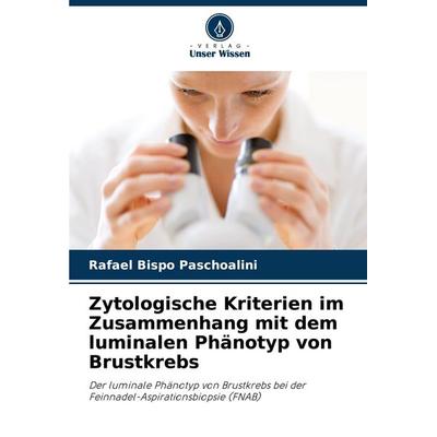 Zytologische Kriterien im Zusammenhang mit dem luminalen Phänotyp von Brustkrebs, Taschenbuch von Rafael Bispo Paschoalini, Verlag Unser Wissen,