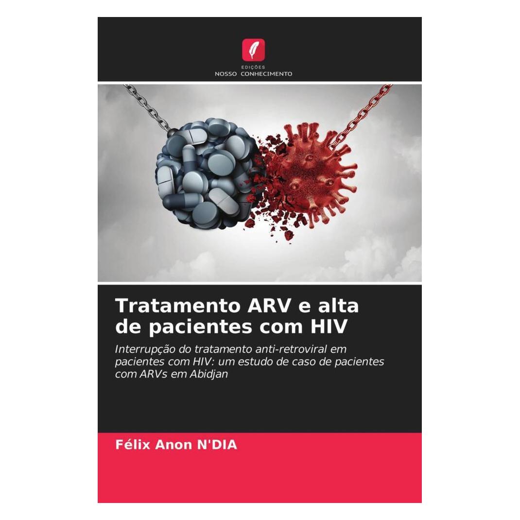 Edicoes Nosso Conhecimento Tratamento ARV e alta de pacientes com HIV (Softcover, Félix Anon N'DIA) (51464295)