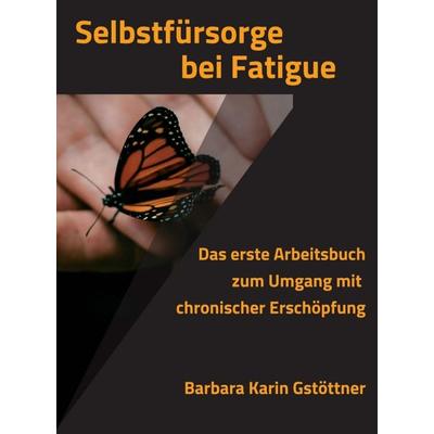 Selbstfürsorge bei Fatigue, Gebundene Ausgabe von Barbara Karin Gstöttner, Tredition, 978-3-347-35650-4