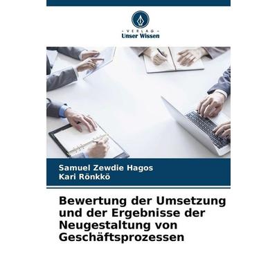 Bewertung der Umsetzung und der Ergebnisse der Neugestaltung von Geschäftsprozessen, Taschenbuch von Samuel Zewdie Hagos,Kari Rönkkö, Verlag Unser
