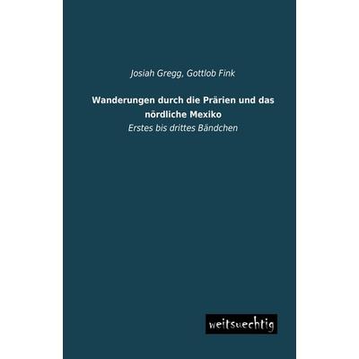 Wanderungen durch die Prärien und das nördliche Mexiko, Taschenbuch von Josiah Gregg, Weitsuechtig, 978-3-95656-218-1