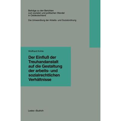 Der Einfluß der Treuhandanstalt auf die Gestaltung der arbeits- und sozialrechtlichen Verhältnisse, Taschenbuch von Wolfhard Kohte, VS Verlag für