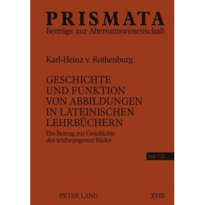 Geschichte und Funktion von Abbildungen in lateinischen Lehrbüchern, Gebundene Ausgabe von Karl-Heinz Rothenburg, Peter Lang GmbH, Internationaler