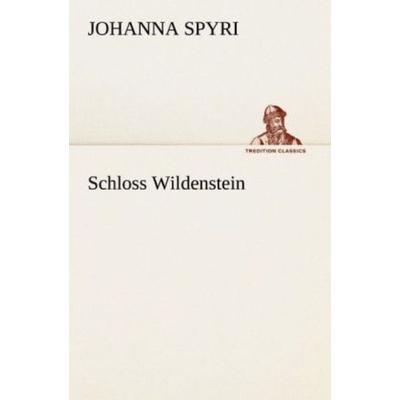 Schloss Wildenstein, Taschenbuch von Johanna Spyri, Tredition, 978-3-8424-1708-3