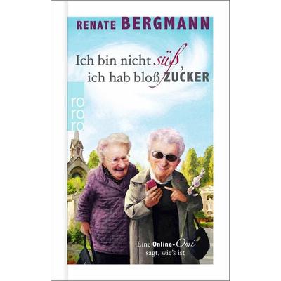 Ich bin nicht süß, ich hab bloß Zucker, Gebundene Ausgabe von Renate Bergmann, Rowohlt Taschenbuch, 978-3-499-01464-2