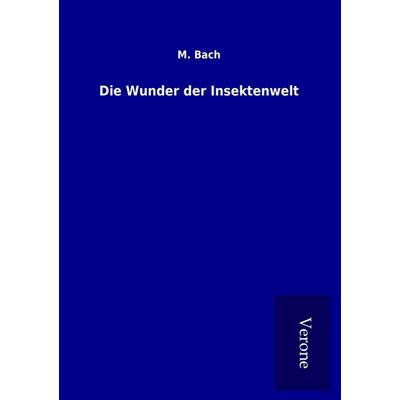Die Wunder der Insektenwelt, Taschenbuch von M. Bach, BoD - Books on Demand
