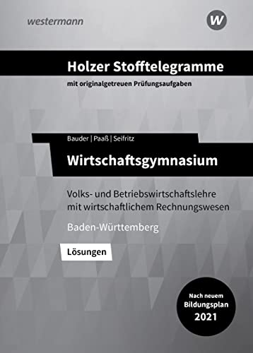 Markus Bauder - Holzer Stofftelegramme Baden-Württemberg – Wirtschaftsgymnasium: Volks- und Betriebswirtschaftslehre mit wirtschaftlichem Rechnungswesen Lösungen - Preis vom 14.10.2026 23:07:16 h