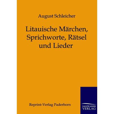 Litauische Märchen, Sprichworte, Rätsel und Lieder, Taschenbuch von August Schleicher, Salzwasser, 978-3-8460-0005-2