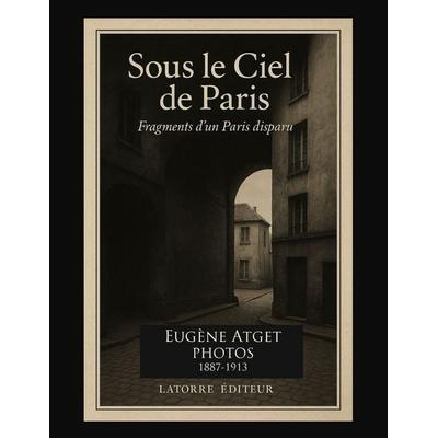 SOUS LE CIEL DE PARIS, Taschenbuch von Eugène Atget, Latorre Press