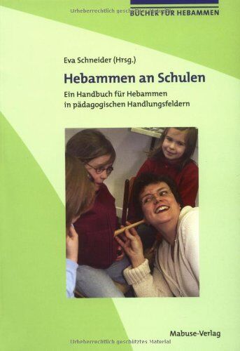 Eva Schneider - Hebammen an Schulen: Ein Handbuch für Hebammen in pädagogischen Handlungsfeldern - Preis vom 09.10.2026 07:28:09 h