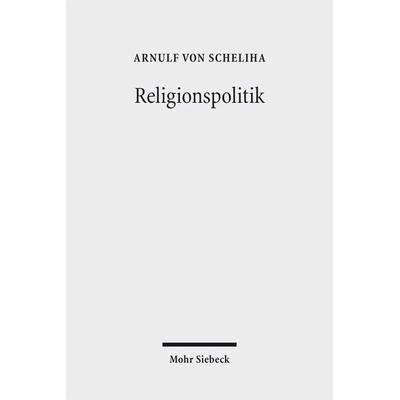 Religionspolitik, Taschenbuch von Arnulf Scheliha, Mohr Siebeck, 978-3-16-156528-1