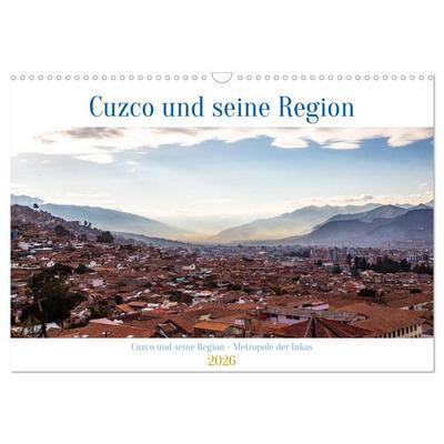 Cuzco und seine Region - Metropole der Inkas (Wandkalender 2026 DIN A3 quer), CALVENDO Monatskalender