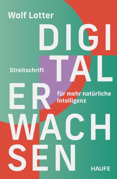 Wolf Lotter - Digital Erwachsen: Streitschrift für mehr natürliche Intelligenz. Was kann KI für uns leisten? Wie können wir einen bewussten Umgang mit Technologie fördern, ohne in Abhängigkeit zu geraten? - Preis vom 05.10.2026 03:47:11 h