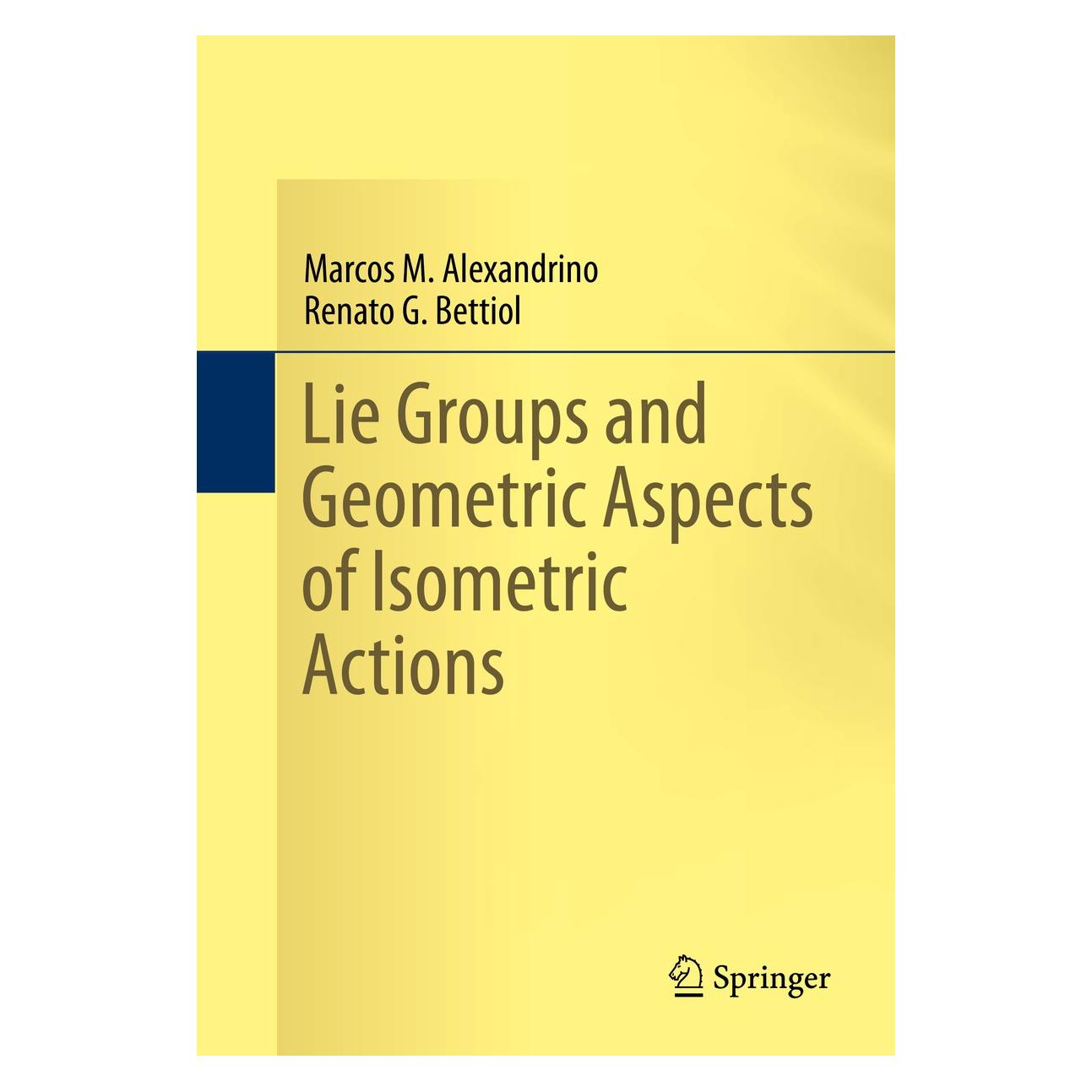 Springer Alexandrino:Lie Groups and Geometric As (Englisch, Hardcover, Marcos M. Alexandrino, Renato G. Bettiol) (9783319166124)