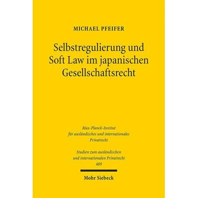 Selbstregulierung und Soft Law im japanischen Gesellschaftsrecht, Taschenbuch von Michael Pfeifer, Mohr Siebeck, 978-3-16-161455-2