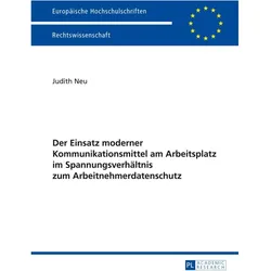 Der Einsatz moderner Kommunikationsmittel am Arbeitsplatz im Spannungsverhältnis zum Arbeitnehmerdat, Fachbücher von Judith Neu