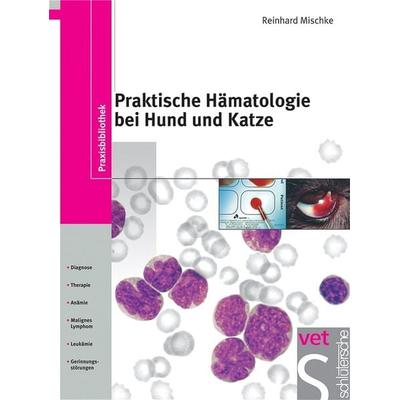 Praktische Hämatologie bei Hund und Katze, Gebundene Ausgabe von Reinhard Mischke, Schlütersche Verlag, 978-3-87706-716-1