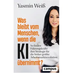Was bleibt vom Menschen, wenn die KI übernimmt?, Fachbücher von Yasmin Weiss