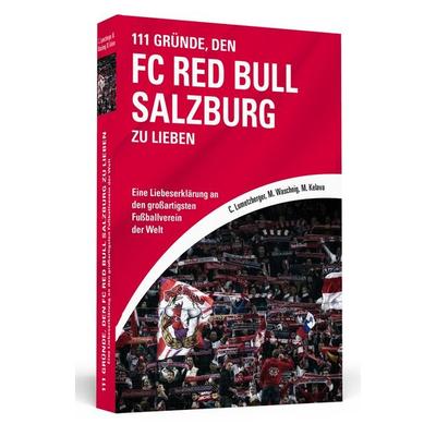 111 Gründe, den FC Red Bull Salzburg zu lieben, Taschenbuch von Christoph Lumetzberger,Marc Waschnig,Marijan Kelava, Schwarzkopf & Schwarzkopf,